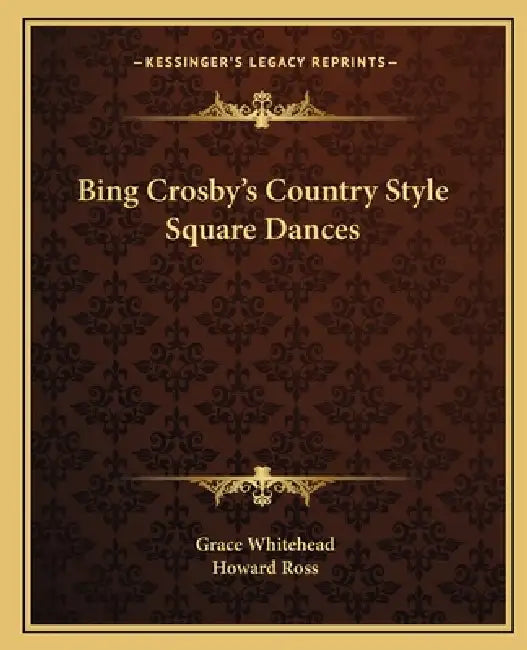 Bing Crosby's Country Style Square Dances by Grace Whitehead, Howard Ross