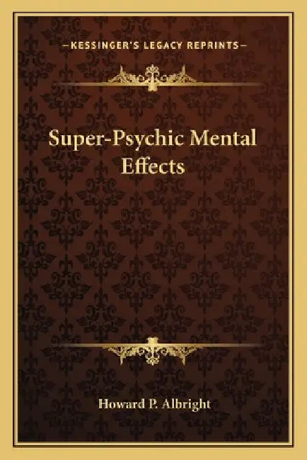 Super-Psychic Mental Effects by Howard P. Albright