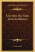 Let's Have The Truth About Prohibition by Gordon Best