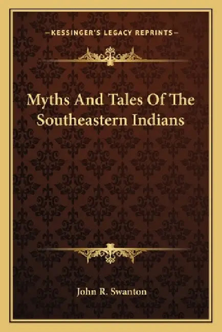 Myths And Tales Of The Southeastern Indians by John R. Swanton