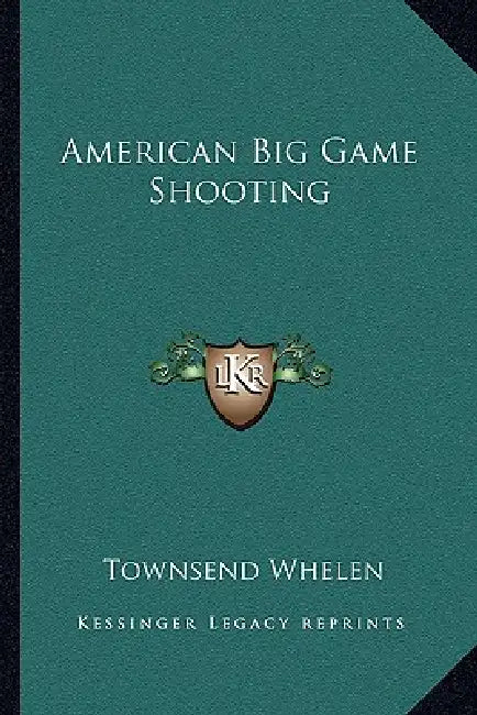 American Big Game Shooting by Townsend Whelen