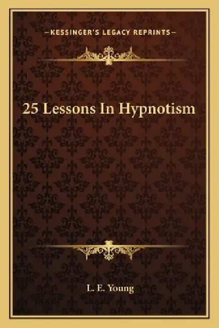 25 Lessons In Hypnotism by L. E. Young