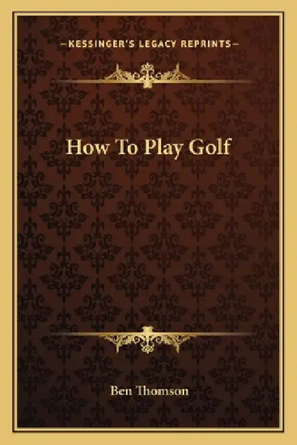 How To Play Golf by Ben Thomson