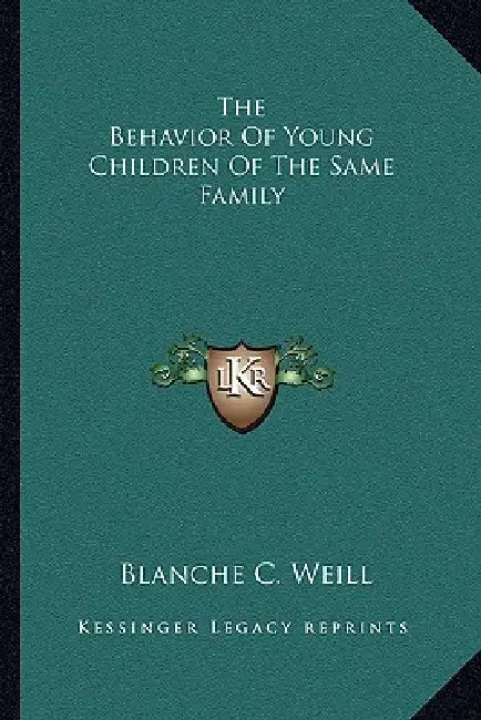 The Behavior Of Young Children Of The Same Family by Blanche C. Weill