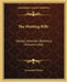 The Hunting Rifle: Design, Selection, Ballistics, Marksmanship by Townsend Whelen