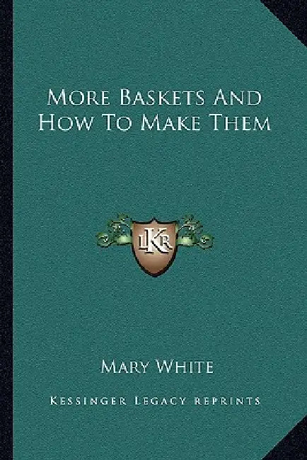 More Baskets And How To Make Them by Mary White
