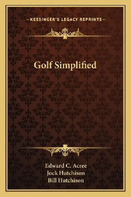 Golf Simplified by Edward C. Acree, Jock Hutchison, Bill Hutchison