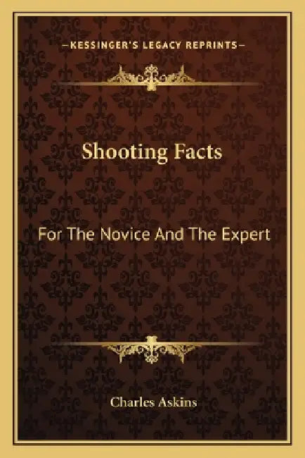 Shooting Facts: For The Novice And The Expert by Charles Askins