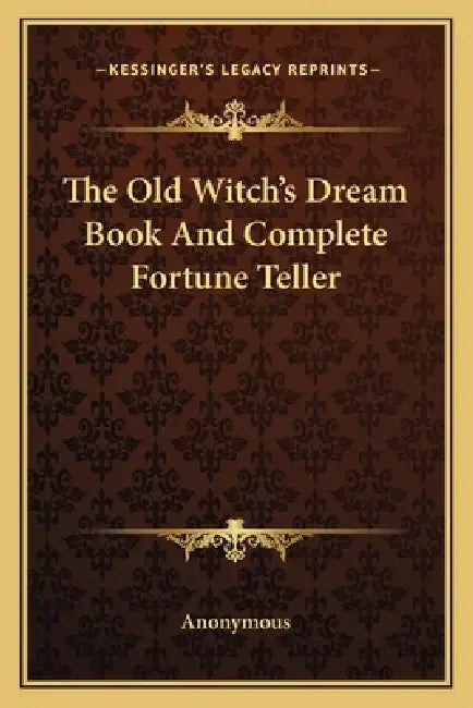 The Old Witch's Dream Book And Complete Fortune Teller by Anonymous