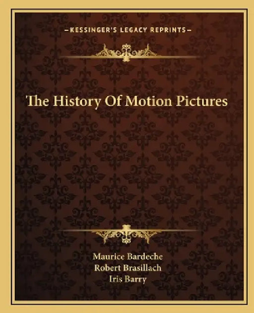 The History Of Motion Pictures by Maurice Bardeche, Robert Brasillach, Iris Barry