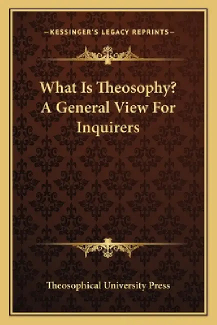 What Is Theosophy? A General View For Inquirers by Theosophical University Press