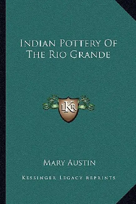 Indian Pottery Of The Rio Grande by Mary Austin