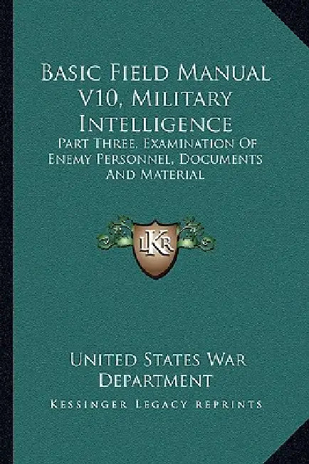Basic Field Manual V10, Military Intelligence: Part Three, Examination Of Enemy Personnel, Documents And Material by United States War Department