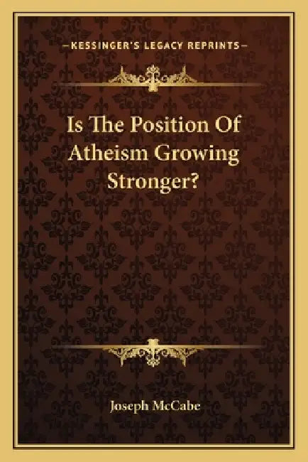Is The Position Of Atheism Growing Stronger? by Joseph McCabe