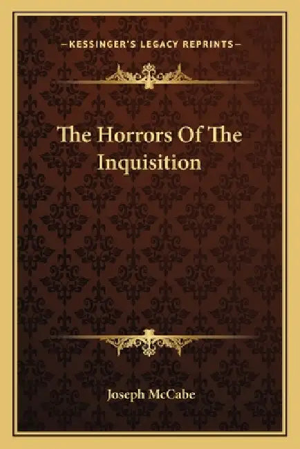 The Horrors Of The Inquisition by Joseph McCabe