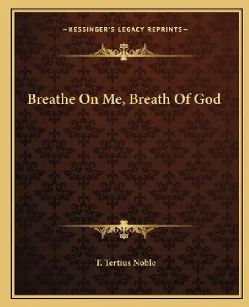 Breathe On Me, Breath Of God by T. Tertius Noble
