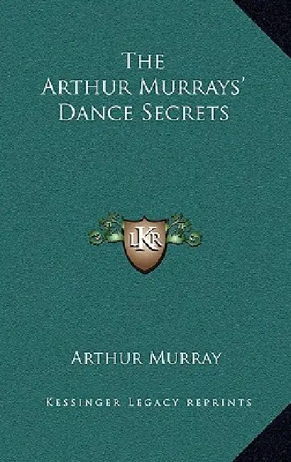 The Arthur Murrays' Dance Secrets by Arthur Murray