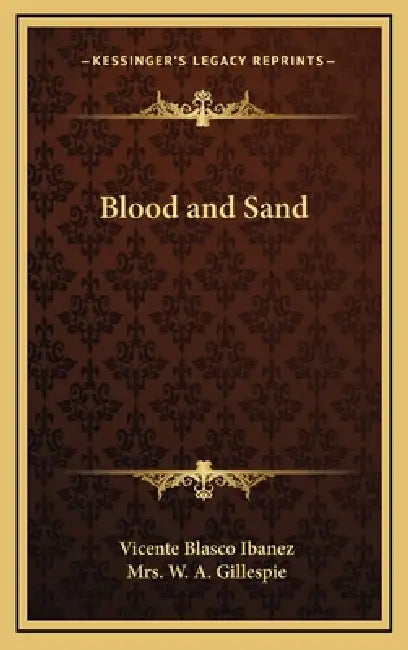 Blood and Sand by Vicente Blasco Ibanez, W. A. Gillespie