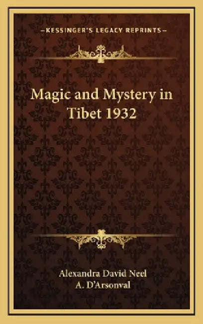 Magic and Mystery in Tibet 1932 by Alexandra David Neel, A. D'Arsonval