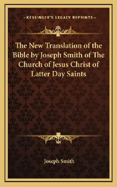 The New Translation of the Bible by Joseph Smith of The Church of Jesus Christ of Latter Day Saints by Joseph Smith