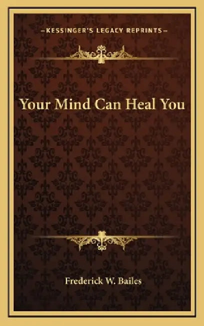 Your Mind Can Heal You by Frederick W. Bailes
