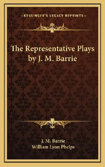 The Representative Plays by J. M. Barrie by J. M. Barrie, William Lyon Phelps