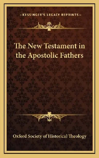 The New Testament in the Apostolic Fathers by Oxford Society of Historical Theology
