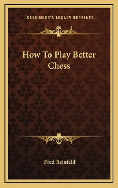 How To Play Better Chess by Fred Reinfeld