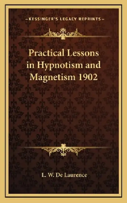 Practical Lessons in Hypnotism and Magnetism 1902 by L. W. de Laurence
