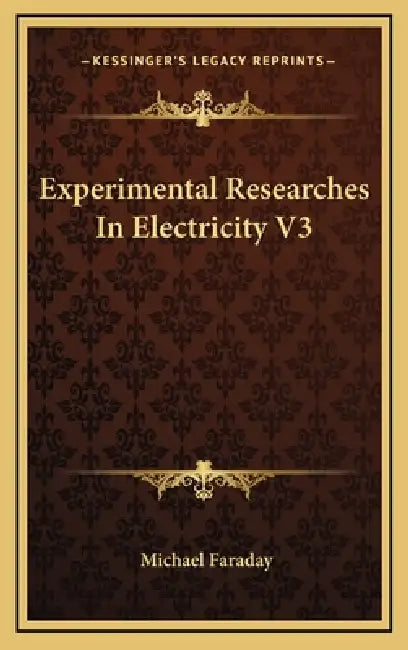 Experimental Researches In Electricity V3 by Michael Faraday
