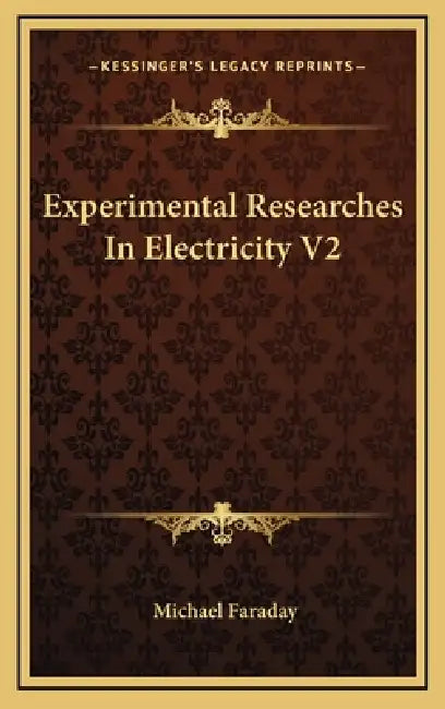 Experimental Researches In Electricity V2 by Michael Faraday