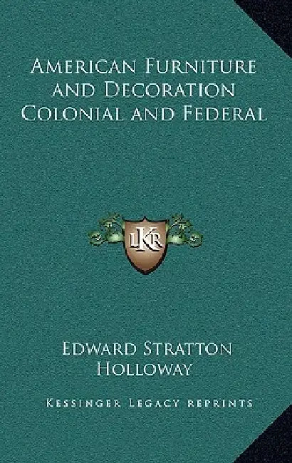 American Furniture and Decoration Colonial and Federal by Edward Stratton Holloway