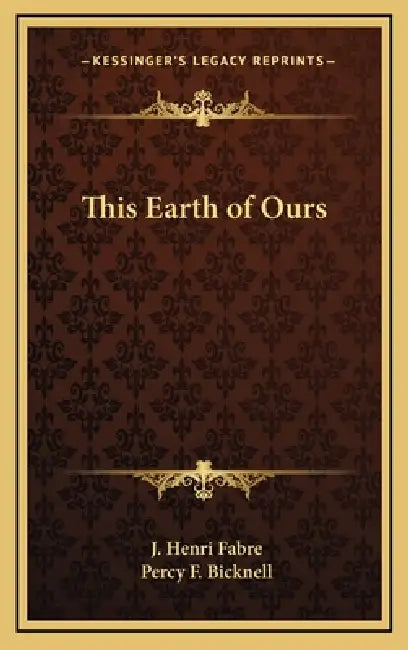 This Earth of Ours by J. Henri Fabre, Percy F. Bicknell