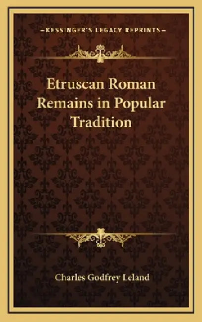 Etruscan Roman Remains in Popular Tradition by Charles Godfrey Leland