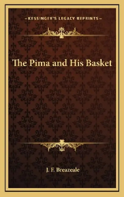The Pima and His Basket by J. F. Breazeale