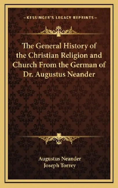 The General History of the Christian Religion and Church From the German of Dr. Augustus Neander by Augustus Neander, Joseph Torrey