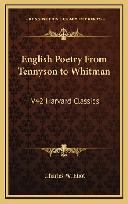 English Poetry From Tennyson to Whitman: V42 Harvard Classics by Charles W. Eliot
