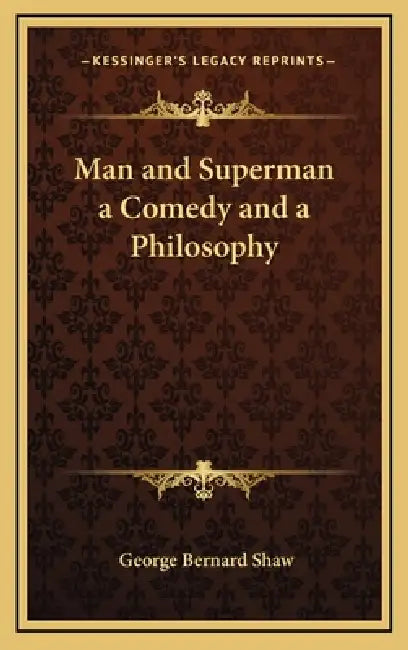 Man and Superman a Comedy and a Philosophy by George Bernard Shaw