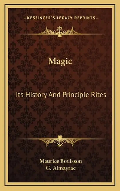 Magic: Its History And Principle Rites by Maurice Bouisson, G. Almayrac