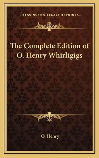 The Complete Edition of O. Henry Whirligigs by O. Henry