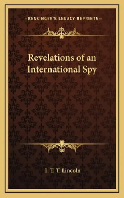 Revelations of an International Spy by I. T. T. Lincoln