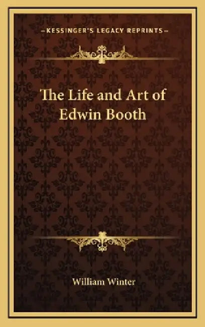 The Life and Art of Edwin Booth by William Winter