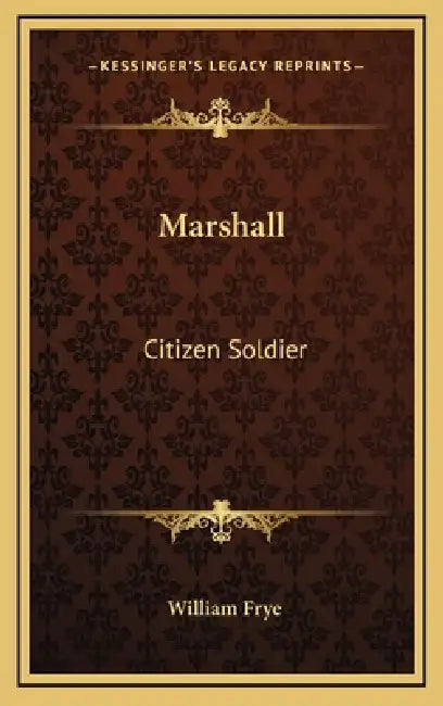 Marshall: Citizen Soldier by William Frye