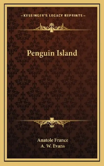 Penguin Island by Anatole France, A. W. Evans