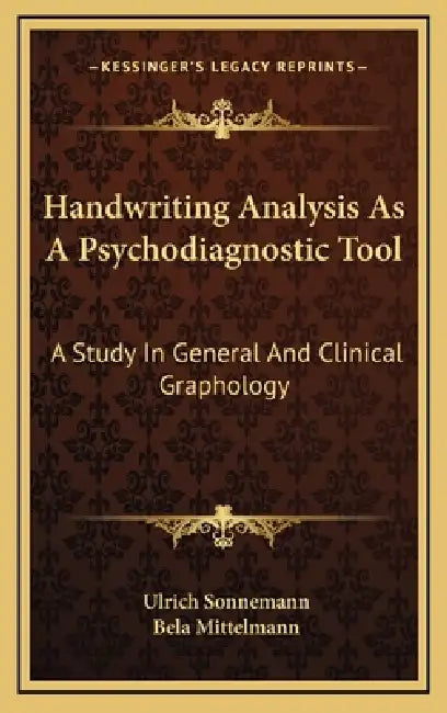 Handwriting Analysis As A Psychodiagnostic Tool: A Study In General And Clinical Graphology by Ulrich Sonnemann, Bela Mittelmann
