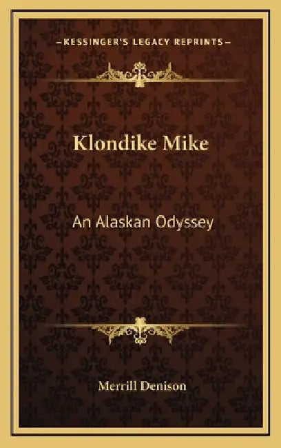 Klondike Mike: An Alaskan Odyssey by Merrill Denison