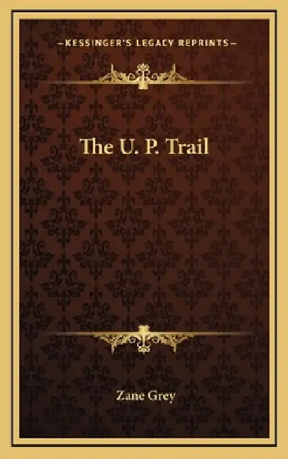 The U. P. Trail by Zane Grey