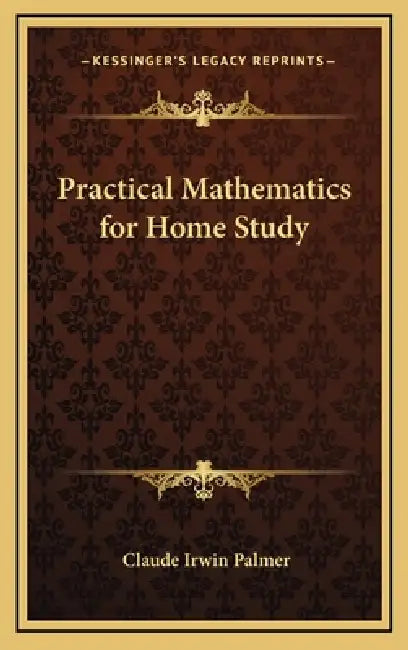 Practical Mathematics for Home Study by Claude Irwin Palmer