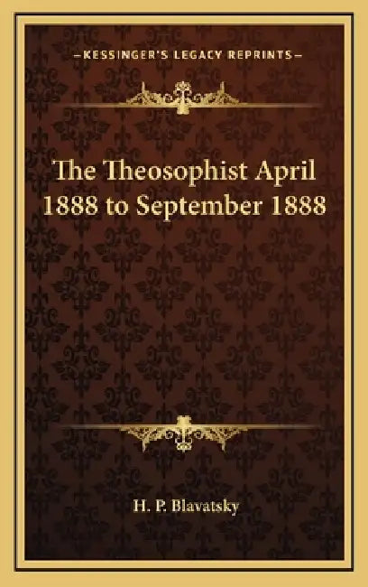 The Theosophist April 1888 to September 1888 by H. P. Blavatsky
