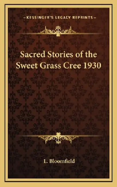Sacred Stories of the Sweet Grass Cree 1930 by L. Bloomfield